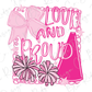 a pink and white design with the text "LOUD AND PROUD" written in pink cursive font. The design includes a pink ribbon, two pink pom-poms, and a pink megaphone, all arranged in a visually appealing manner.