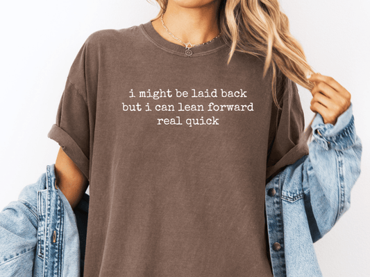 I Might Be Laid Back But I can Lean Forward Real Quick Graphic T-Shirt