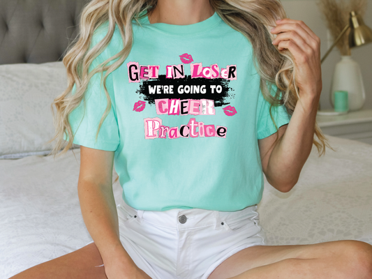 Get In Loser, We're Going To Cheer Practice Graphic T-Shirt