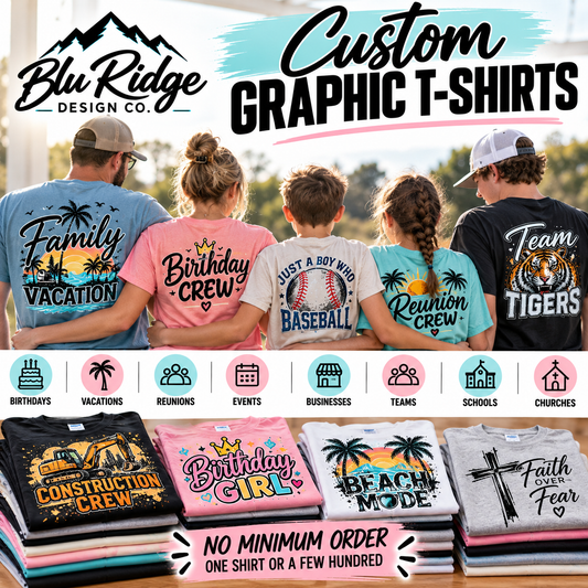 Custom graphic t-shirts printed with your own design for birthdays, vacations, reunions, events, businesses, teams, schools and churches, with no minimum order