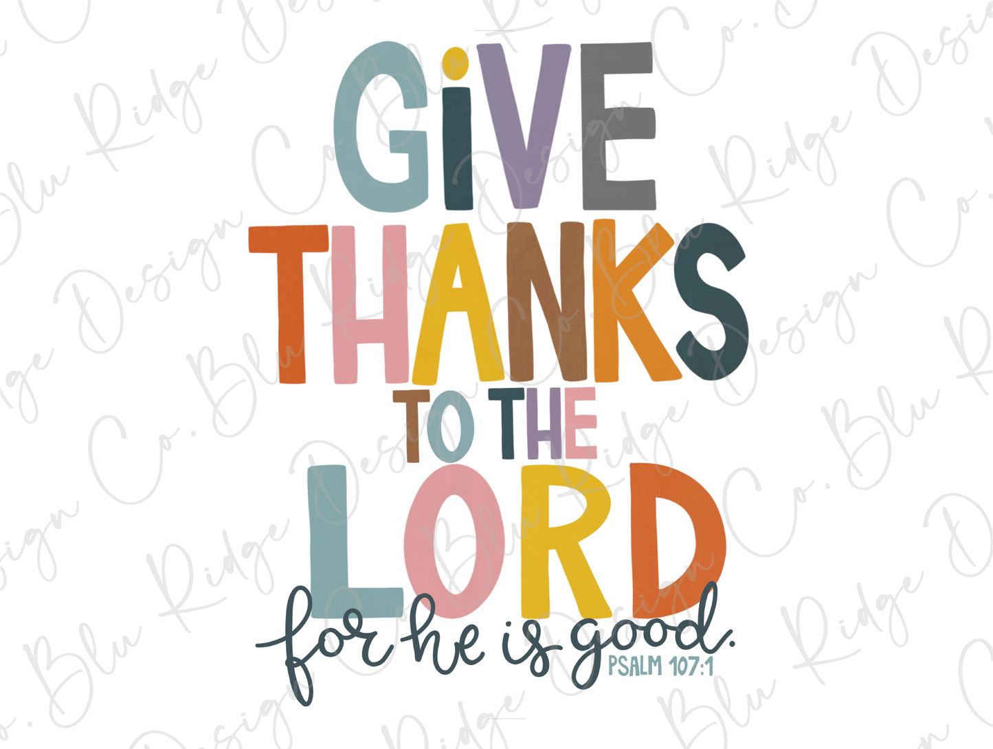 Give Thanks To The Lord For He Is Good Psalm 107:1 Graphic T-Shirt