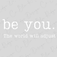 Be You. The World Will Adjust Graphic T-Shirt