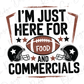 I'm Just Here For Food And Commercials Football Game Graphic T-Shirt