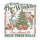 From The Windows To The Walls I'm About To Deck These Halls Graphic T-Shirt