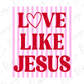 Love Like Jesus Valentine's Day Graphic T-Shirt