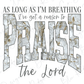 As Long As I'm Breathing I've Got A Reason To Praise The Lord Graphic T-Shirt