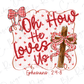 Oh How He Loves Us Ephesians 2:4-8 Valentine's Day Graphic T-Shirt