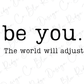 Be You. The World Will Adjust Graphic T-Shirt