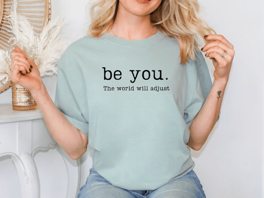 Be You. The World Will Adjust Graphic T-Shirt