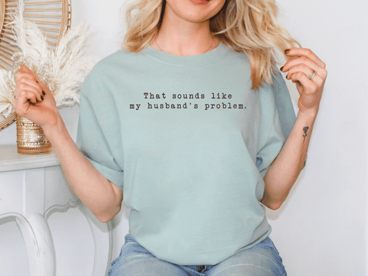 That Sounds Like My Husband's Problem Graphic T-Shirt