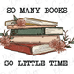 So Many Books, So Little Time Graphic T-Shirt