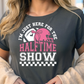 I'm Just Here For The Halftime Show Graphic T-Shirt