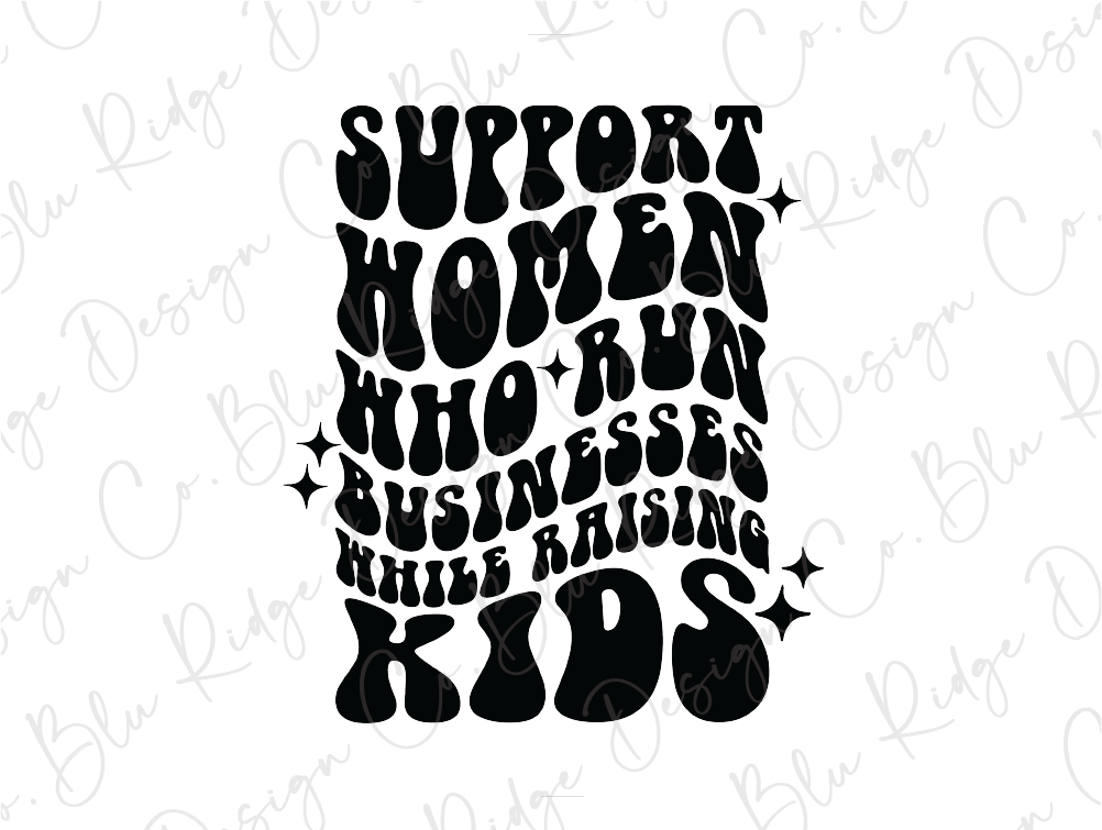 a black and white poster with the words support women who have businesses while raising kids