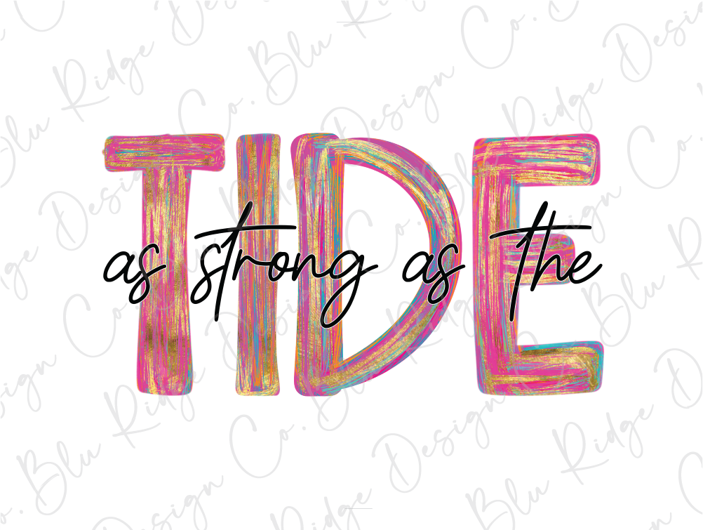 the words tide as strong as the tide on a white background