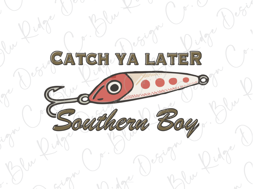 a fishing lure with the text "CATCH YA LATER Southern Boy" written above it.