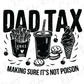 a dad tax shirt that says, dad tax making sure it's not prison