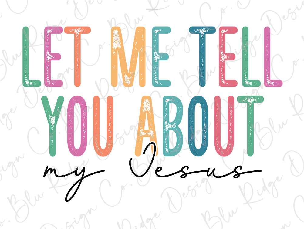 the words let me tell you about my jesus