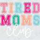 the words tired moms club written in different colors