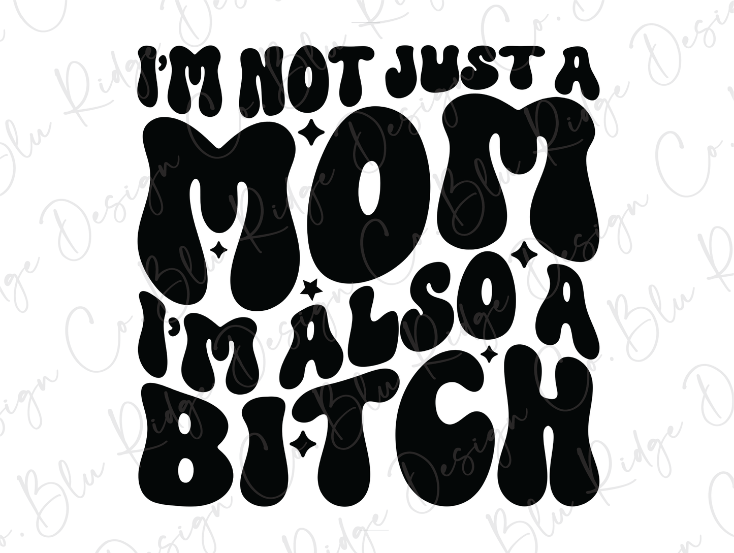 i'm not just a mom i'm also a bitch