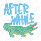 A green alligator with its mouth open, accompanied by the text "AFTER WHILE" in blue letters.
