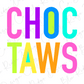 the text "CHOC TAWS" in a colorful, stylized font.