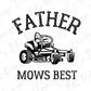 a tractor with the words father mows best on it