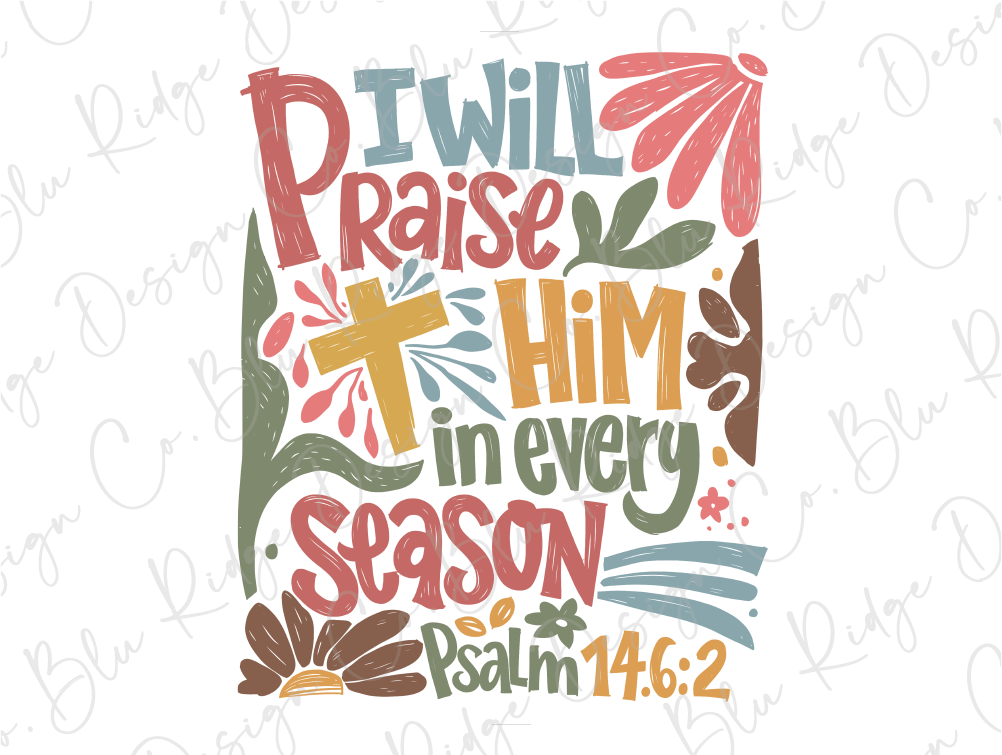 a cross with the words i will praise him in every season