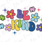 the words be kind are surrounded by colorful flowers