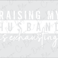 a white and black photo with the words raising my husband