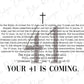 a black and white photo of a cross with the words your 41 is coming