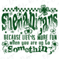 a text that reads "Shenanigans" and "BECAUSE LIFE IS MORE FUN WHEN YOU ARE UP TO SOMETHING", with various clover and shamrock symbols surrounding the text.