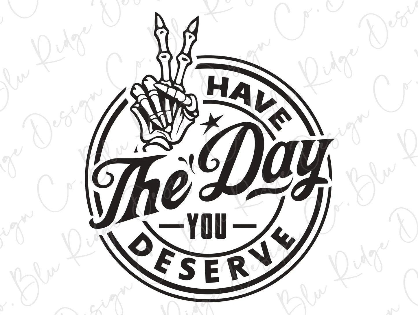 a black and white logo with the words have the day you deserves