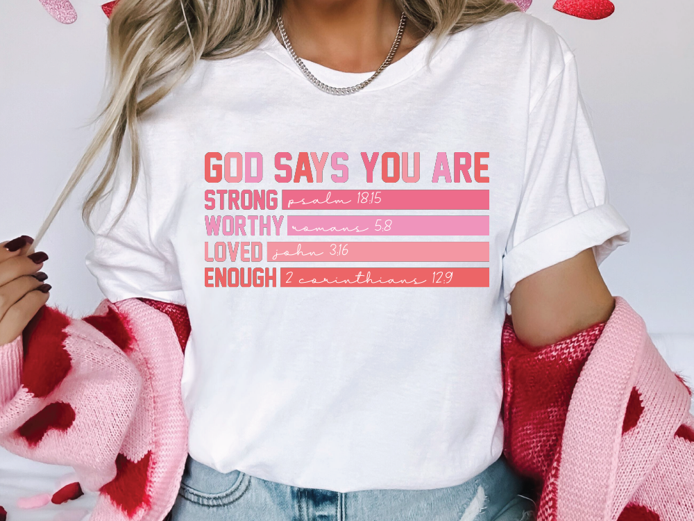 God Says You Are Strong, Worthy, Loved, Enough Valentines Day Graphic T-Shirt