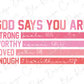 God Says You Are Strong, Worthy, Loved, Enough Valentines Day Graphic T-Shirt