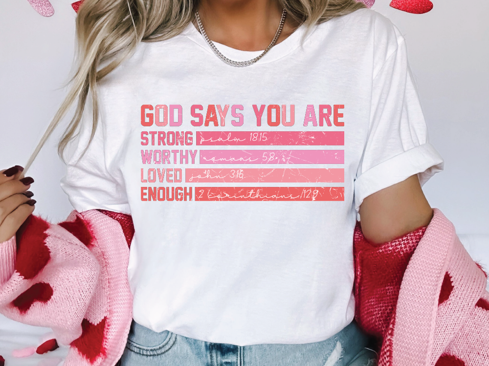God Says You Are Strong, Worthy, Loved, Enough Valentines Day Graphic T-Shirt