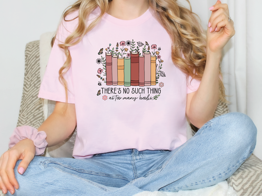 There's No Such Thing as too Many Books Colorful floral reading Books Graphic T-Shirt