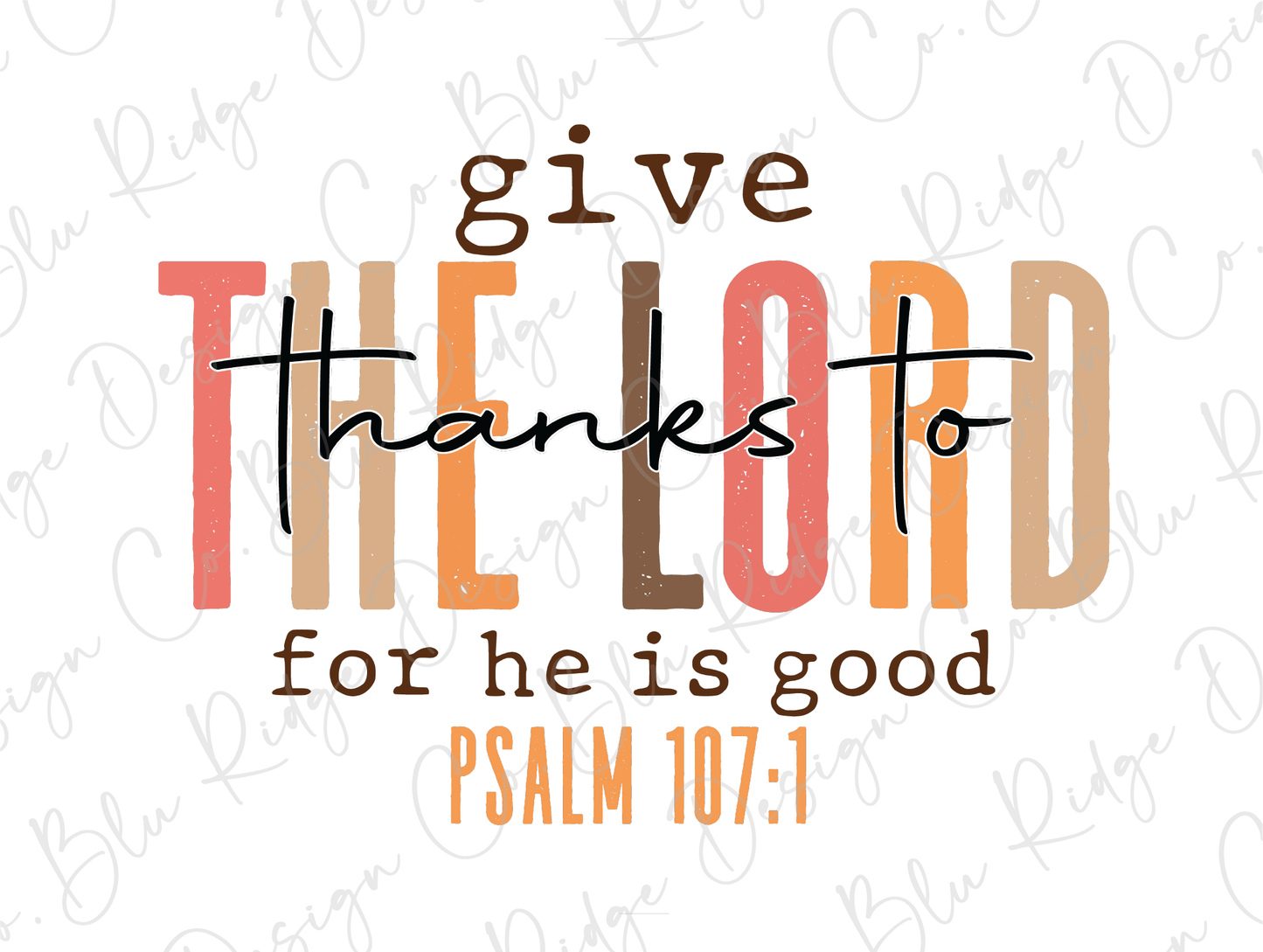 Give Thanks To The Lord For He Is Good Psalm 107:1 Graphic T-Shirt
