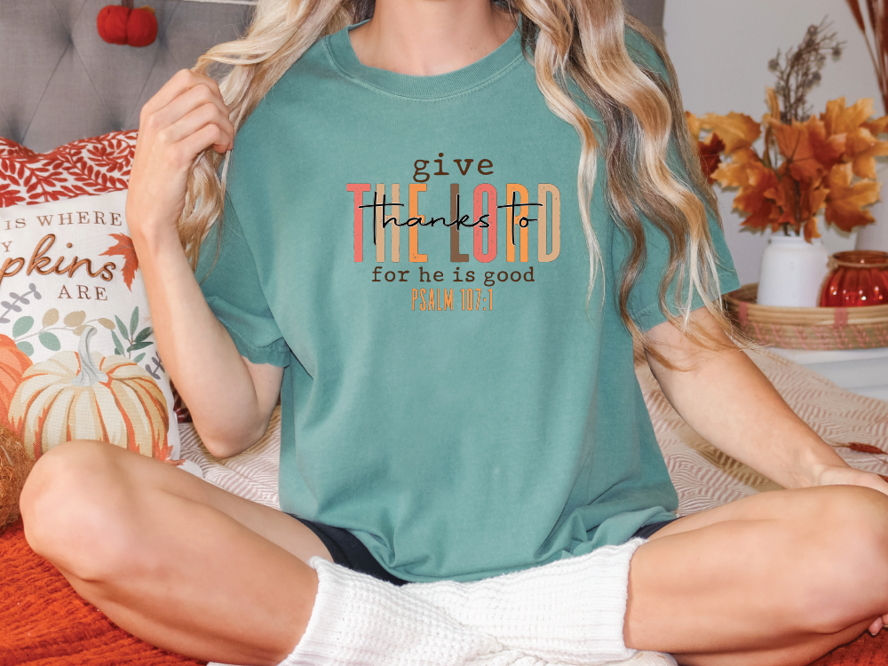 Give Thanks To The Lord For He Is Good Psalm 107:1 Graphic T-Shirt