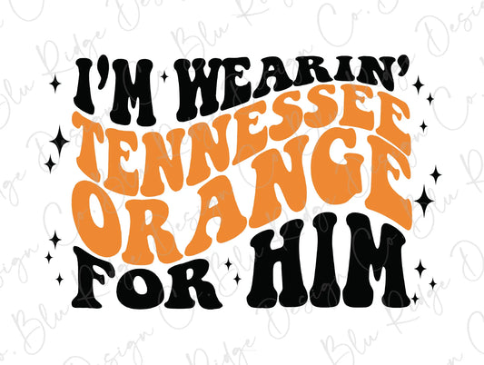 I'm Wearin' Tennessee Orange for Him Direct to Film (DTF) Transfer BluRidgeDesignCo