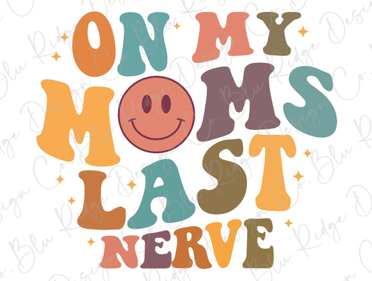 On My Mom's Last Nerve Retro Wavy Colorful Smiley Direct to Film (DTF) Transfer BluRidgeDesignCo