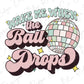 Wake me When the Ball Drops Retro Happy New Year Disco Ball Direct to Film (DTF) Transfer