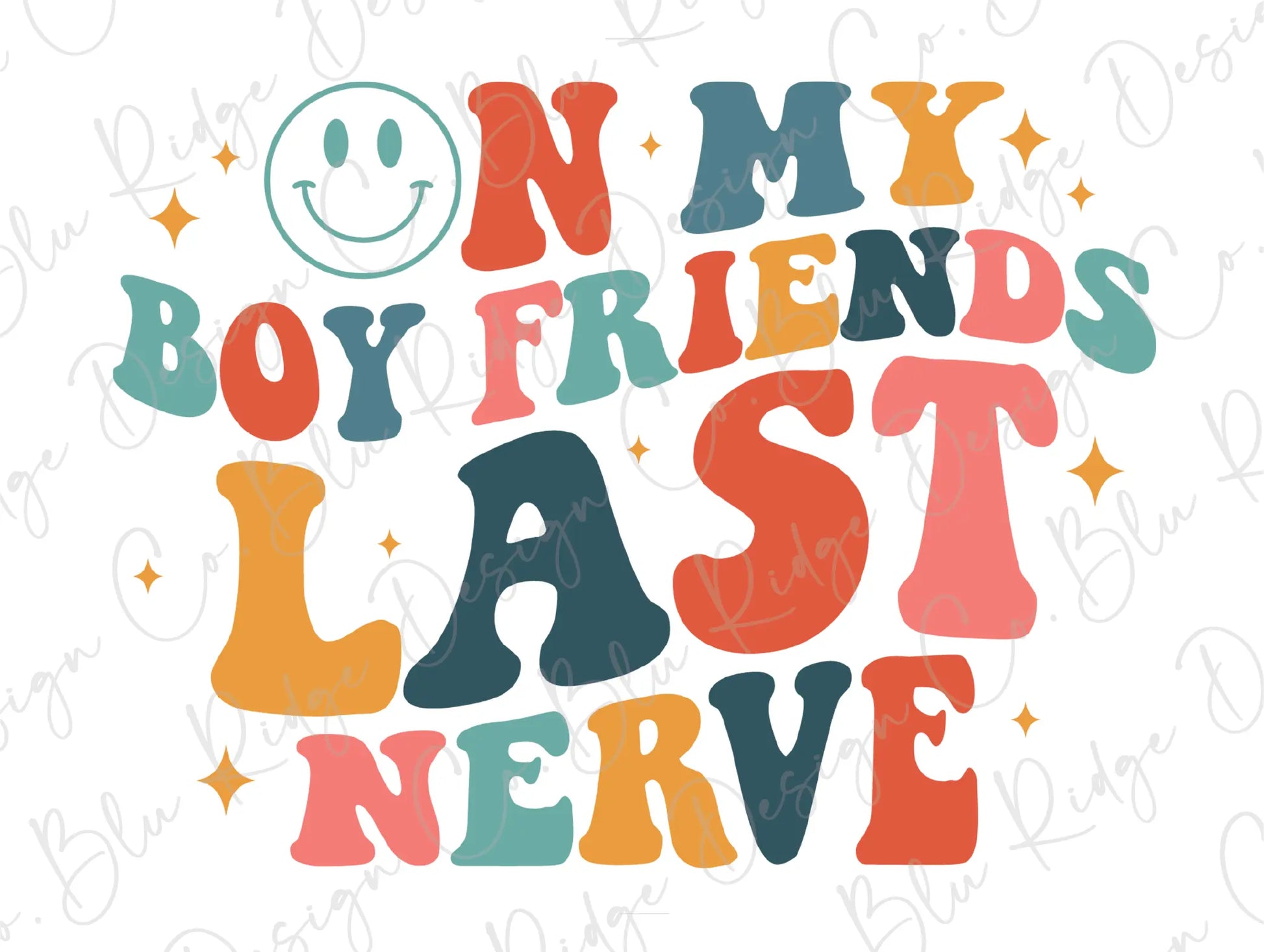 On My Boyfriend's Last Nerve Colorful Smiley Direct to Film (DTF) Transfer BluRidgeDesignCo