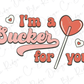 I'm A Sucker For You Sucker Heart Valentines Day Direct To Film (DTF) Transfer