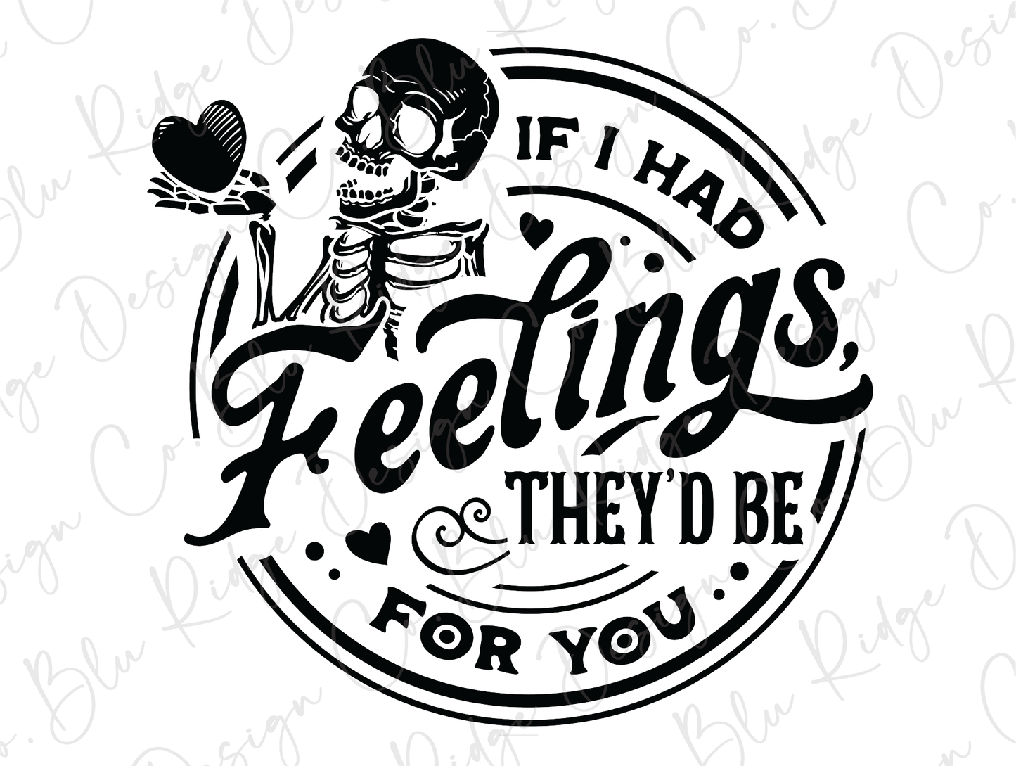 a black and white image of a skeleton saying if it had feelings they'd