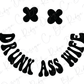 Drunk Ass Wife Good Vibes Smiley Face Design Direct to Film (DTF) Transfer