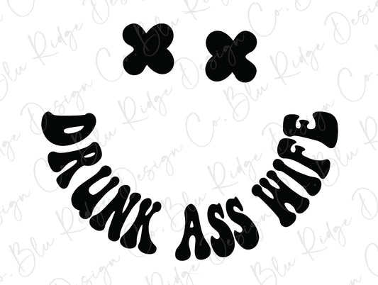 Drunk Ass Wife Good Vibes Smiley Face Design Direct to Film (DTF) Transfer BluRidgeDesignCo