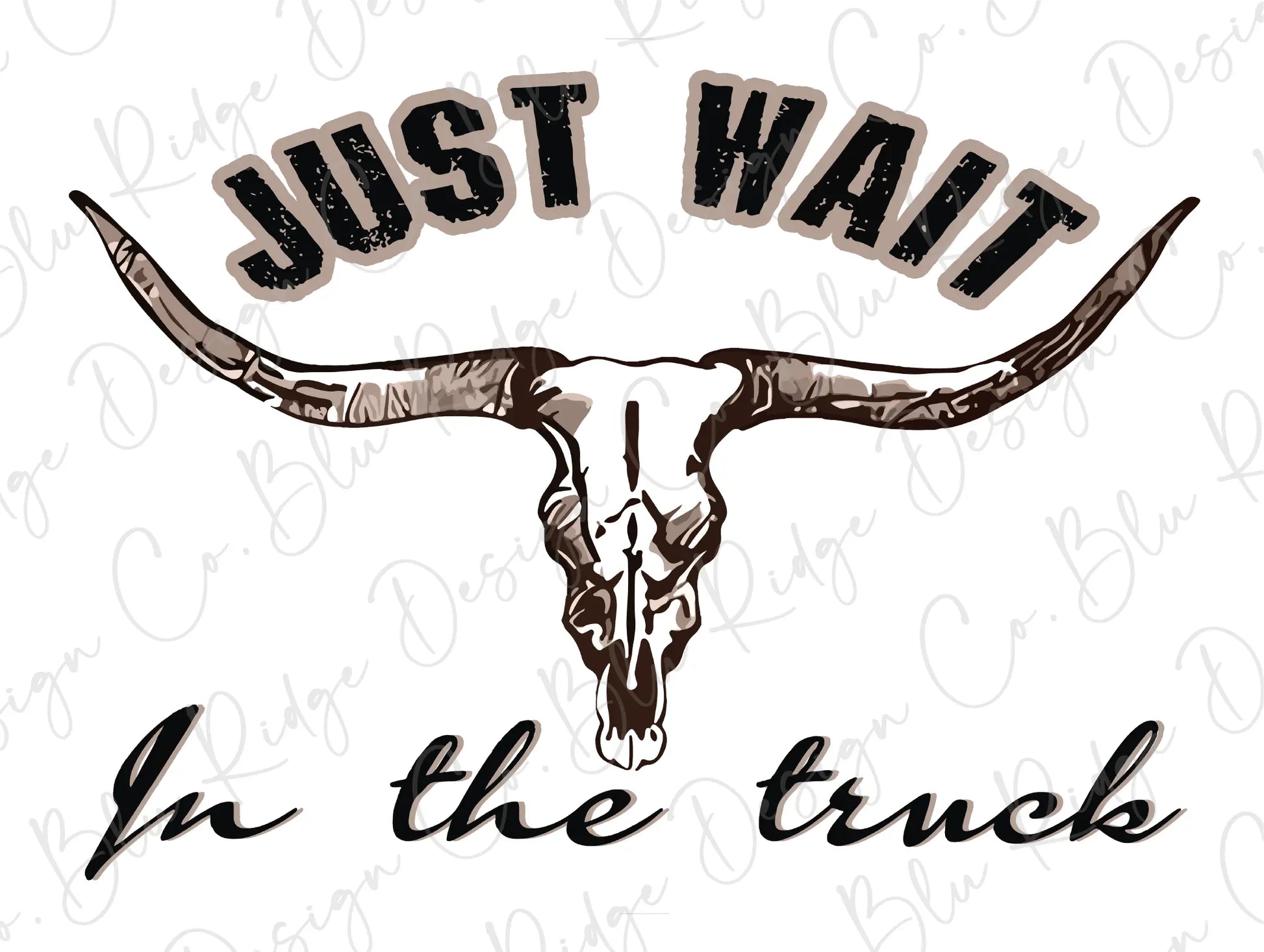 Just Wait In The Truck Country Western Bison Skull Design Direct to Film (DTF) Transfer BluRidgeDesignCo