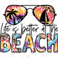 Life is Better at the Beach Tye Dye Sunset Sunglasses Direct to Film (DTF) Transfer