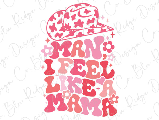 Man I Feel Like A Mama Retro Groovy Western Cowgirl Hat Direct To Film (DTF) Transfer BluRidgeDesignCo