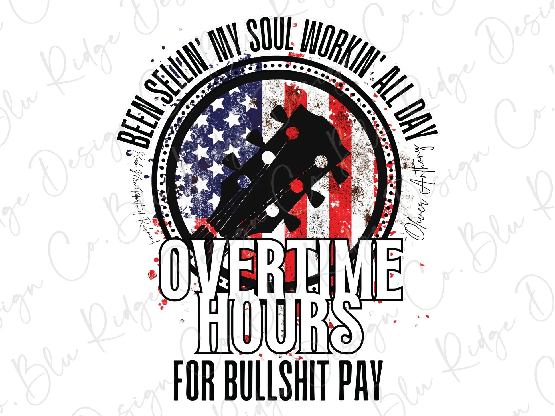 Been Sellin' My Soul Workin' All Day Overtime Hours For Bullshit Pay Direct To Film (DTF) Transfer BluRidgeDesignCo